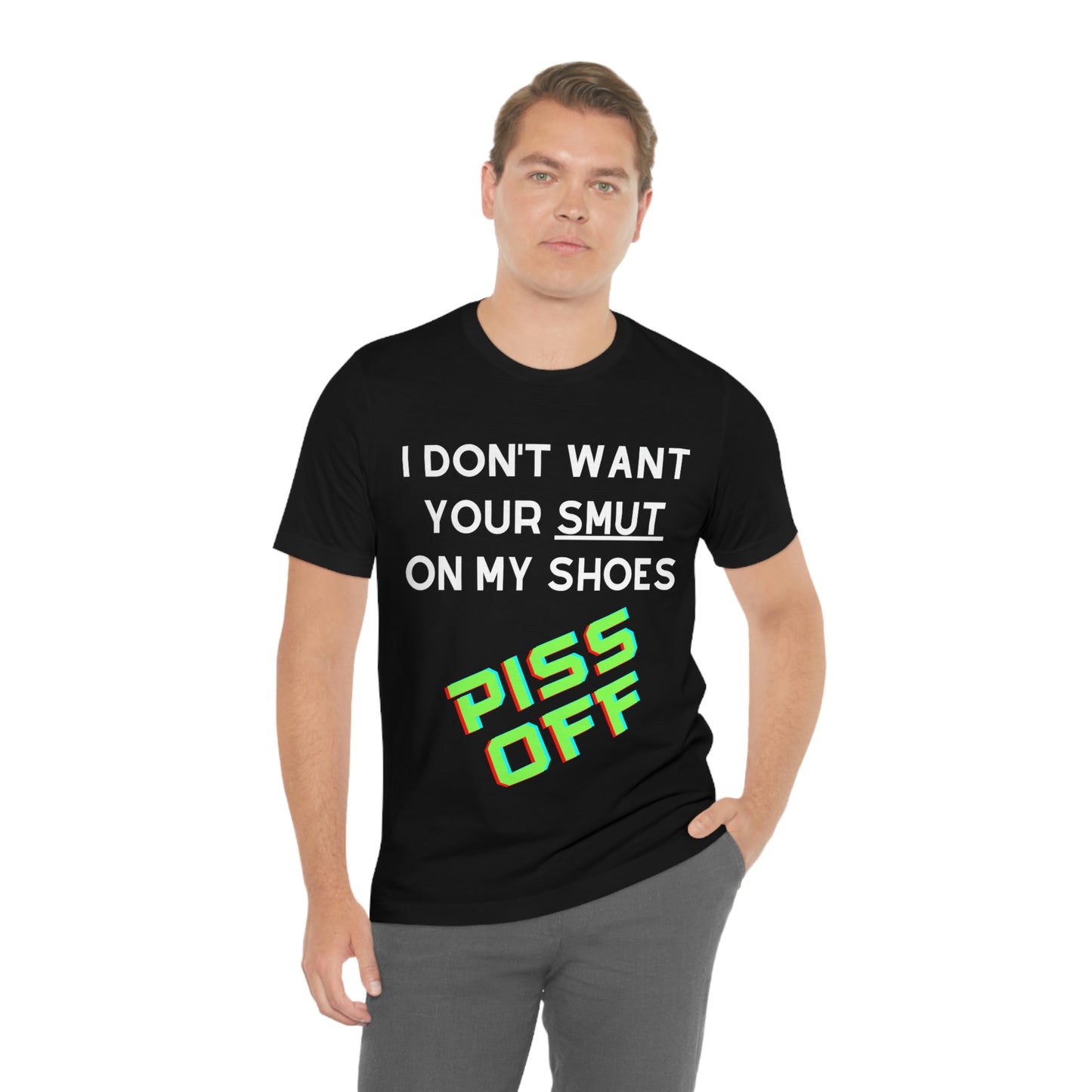 I don't want your Smut on my Shoes - Short Sleeve Tee