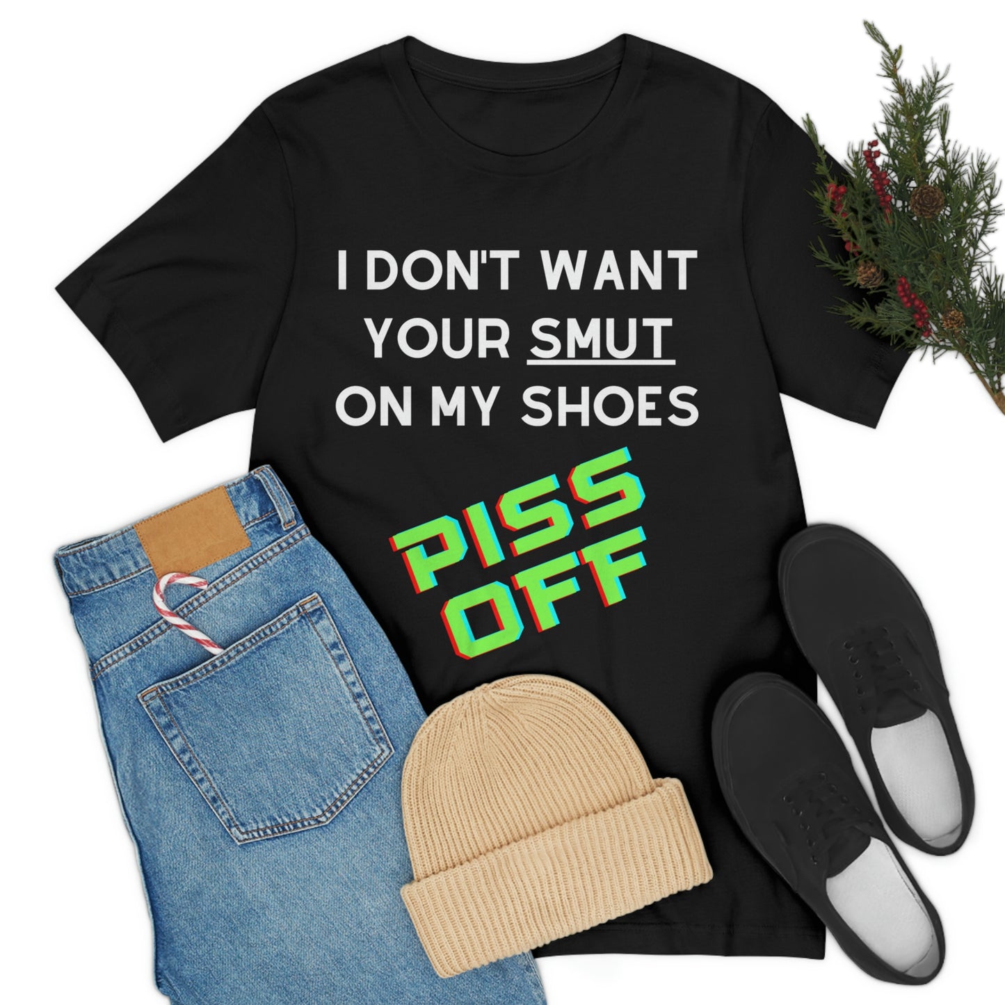 I don't want your Smut on my Shoes - Short Sleeve Tee