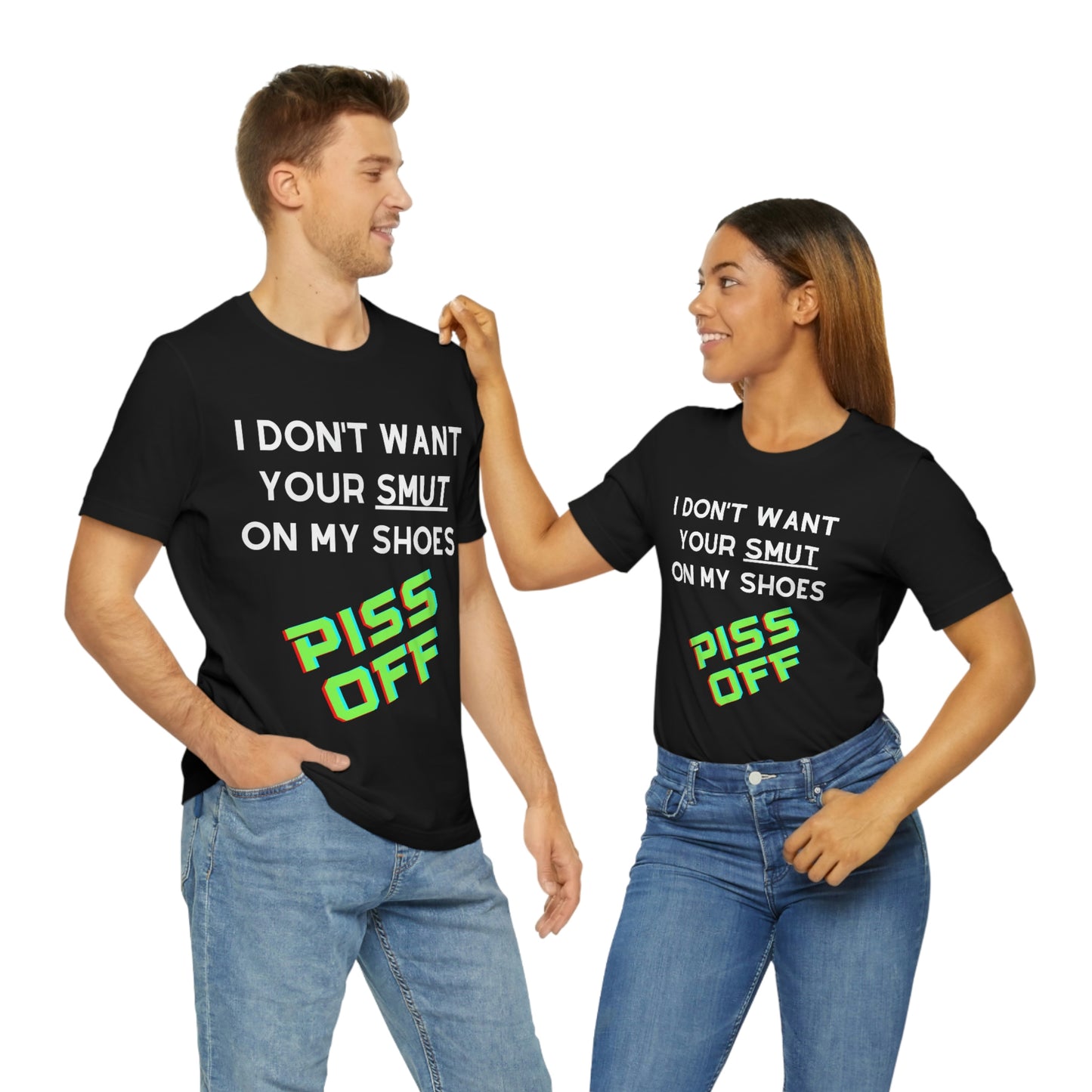 I don't want your Smut on my Shoes - Short Sleeve Tee