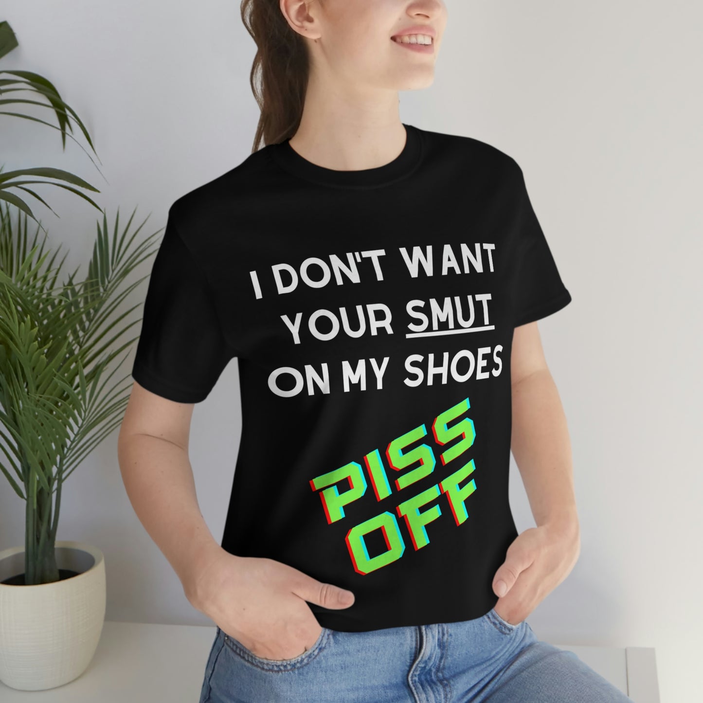 I don't want your Smut on my Shoes - Short Sleeve Tee
