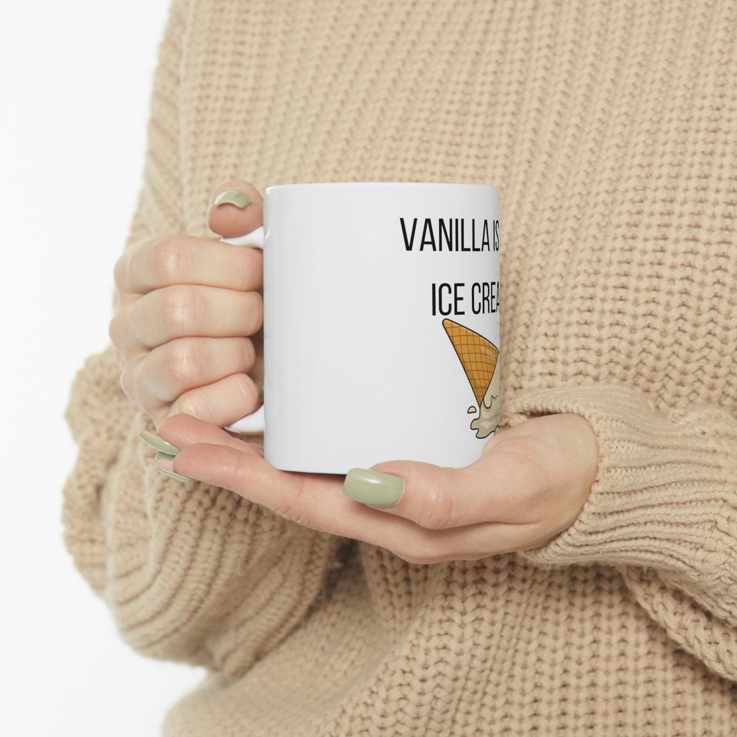 Vanilla is for Ice Cream - Ceramic Mug 11oz