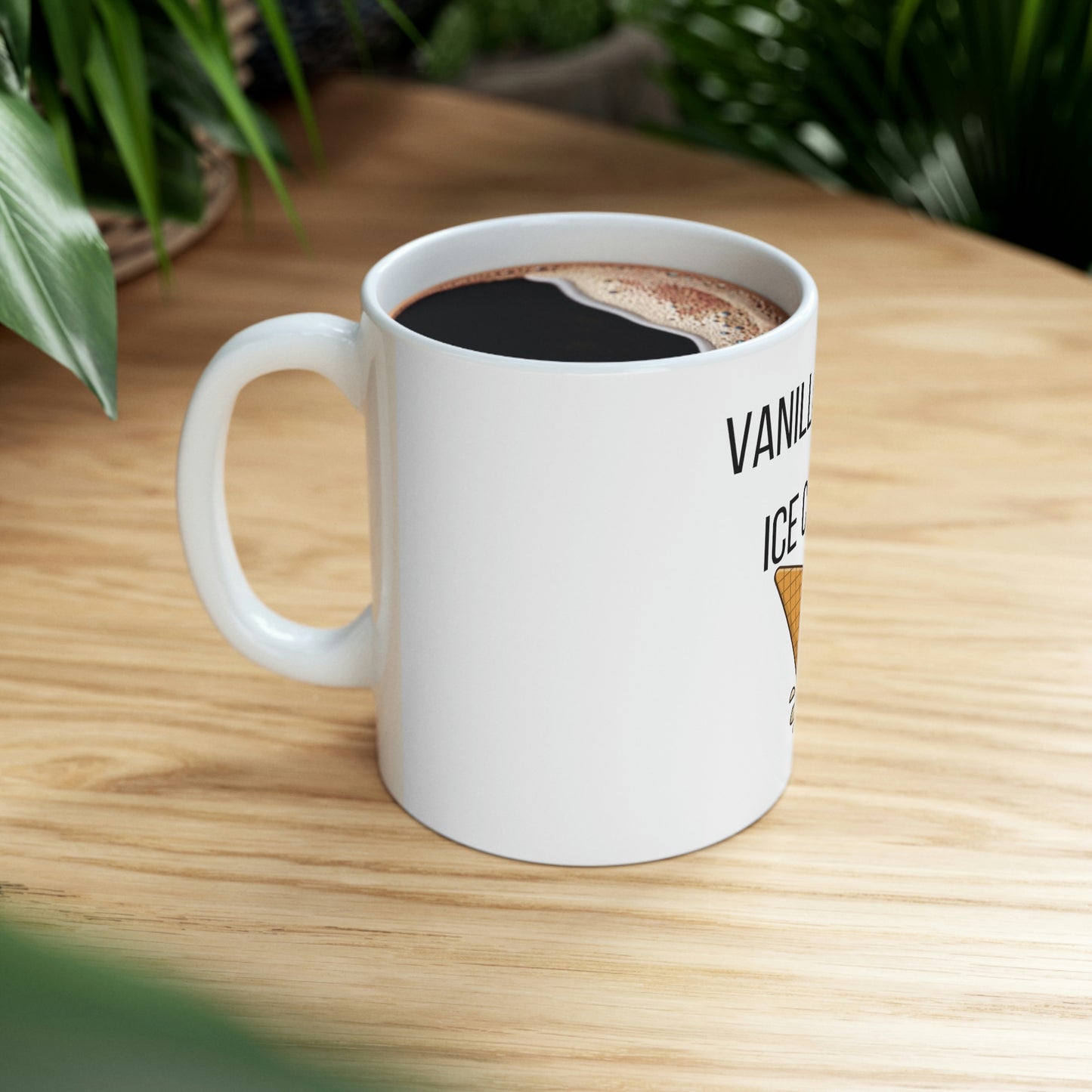 Vanilla is for Ice Cream - Ceramic Mug 11oz