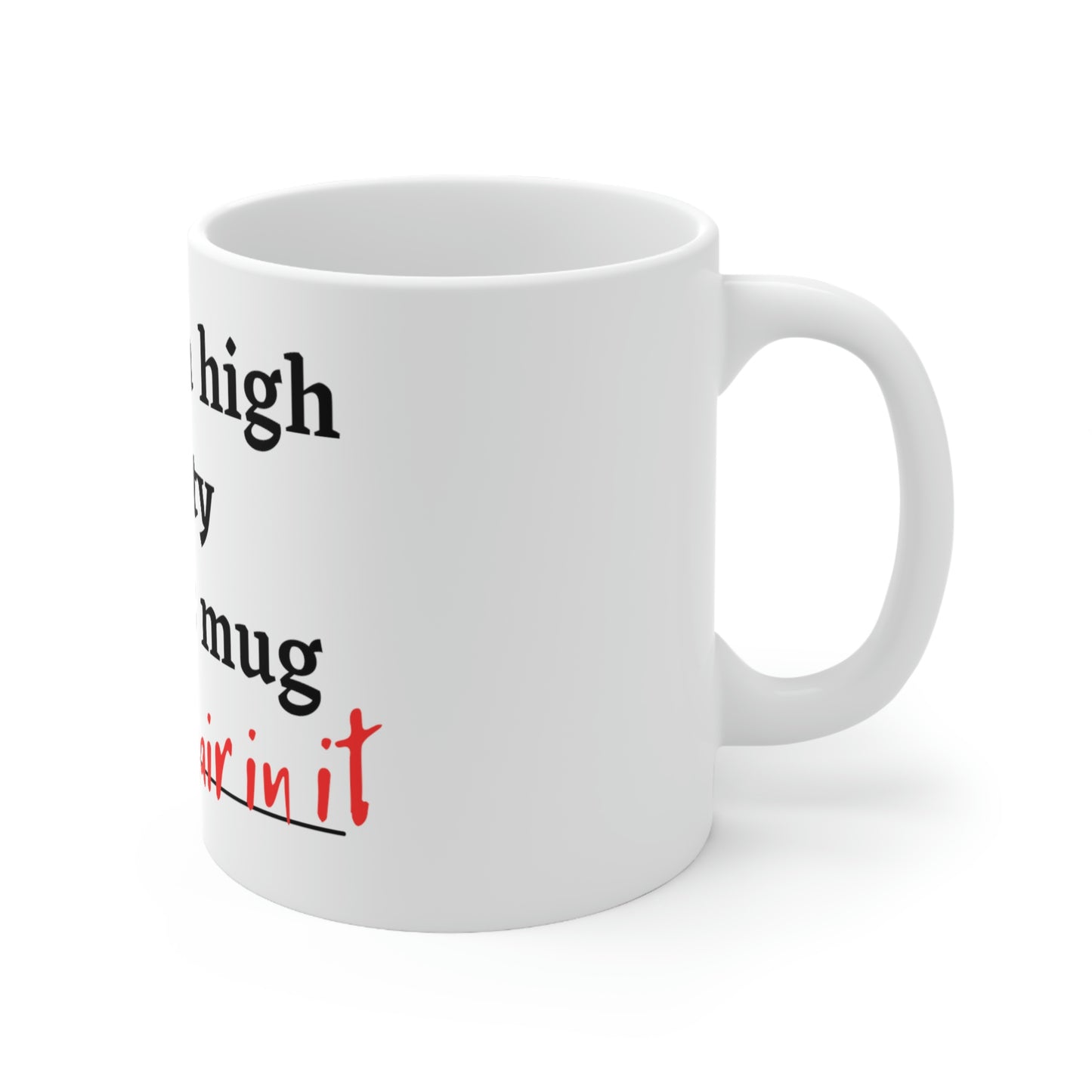 Cat Hair in my Mug - Ceramic Mug 11oz