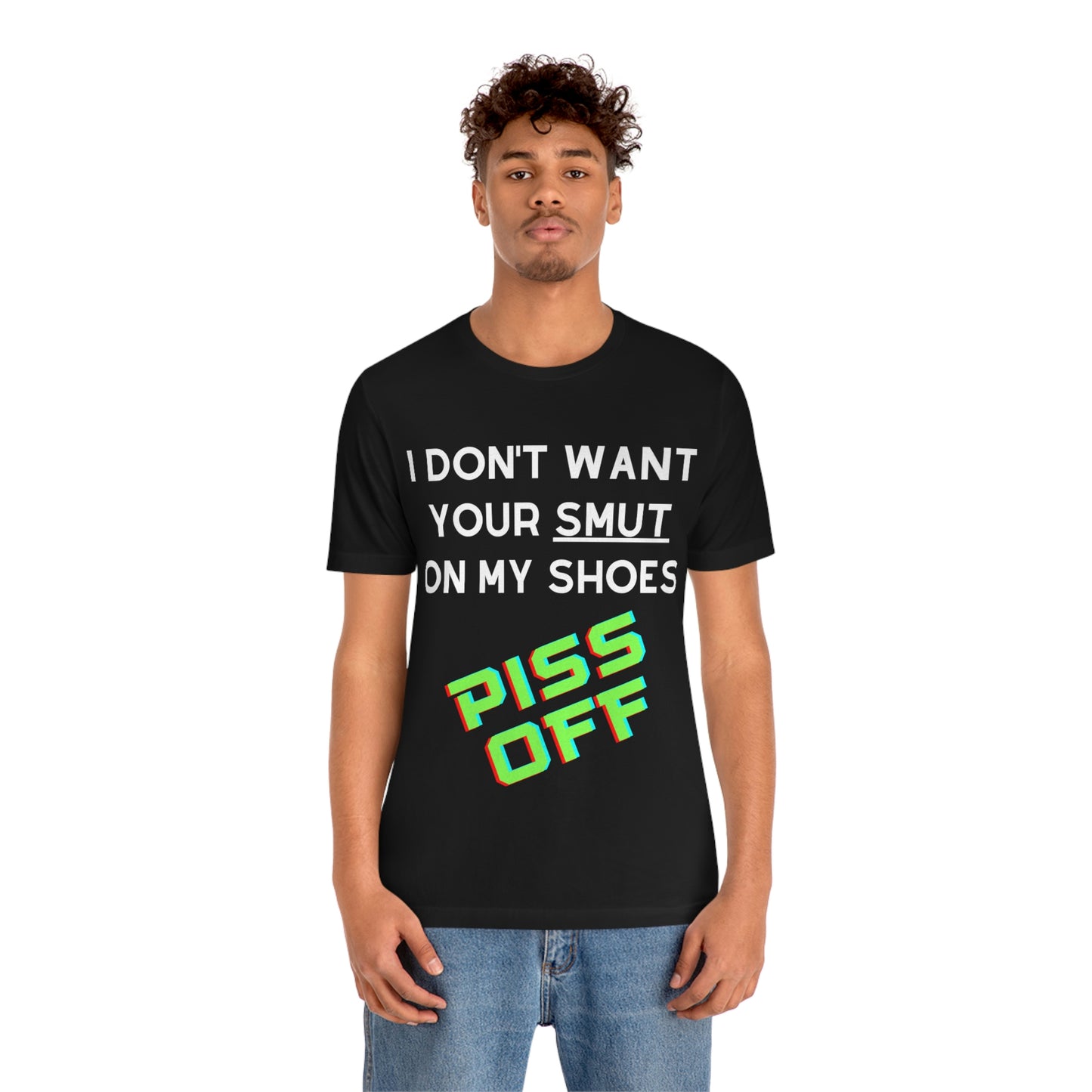 I don't want your Smut on my Shoes - Short Sleeve Tee