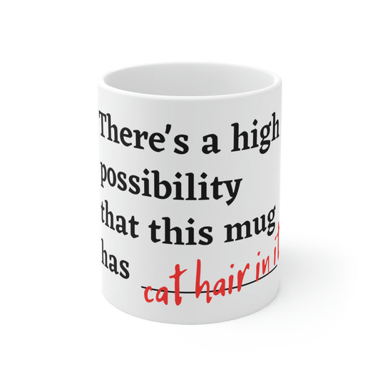 Cat Hair in my Mug - Ceramic Mug 11oz
